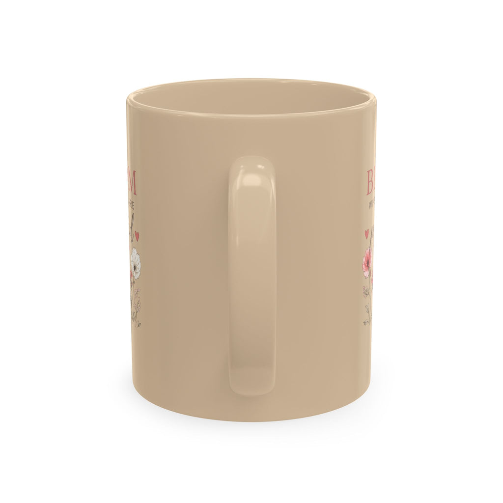 Bloom Where You Are Planted Ceramic Mug