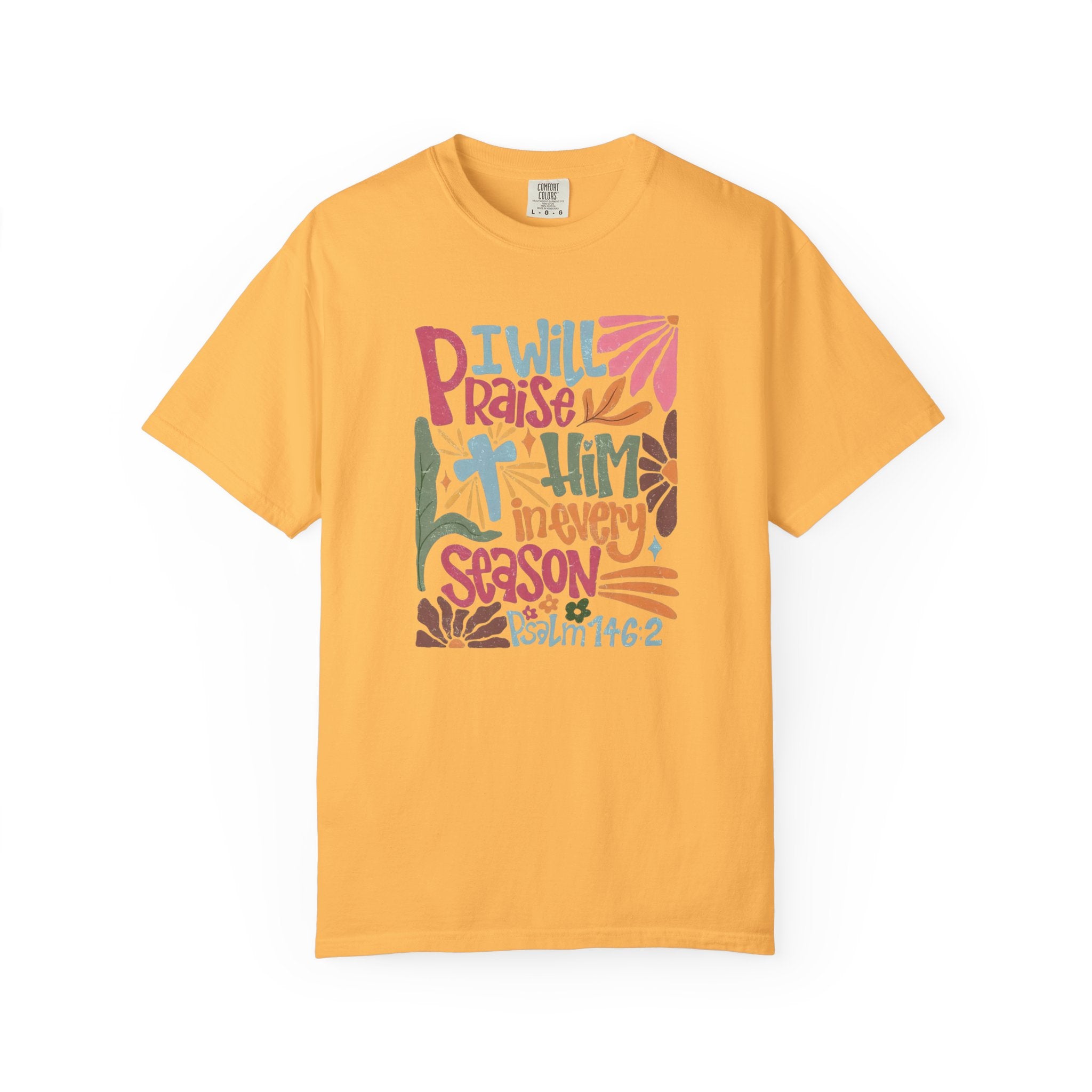 "I Will Praise Him In Every Season" Christian Faith Graphic Tee