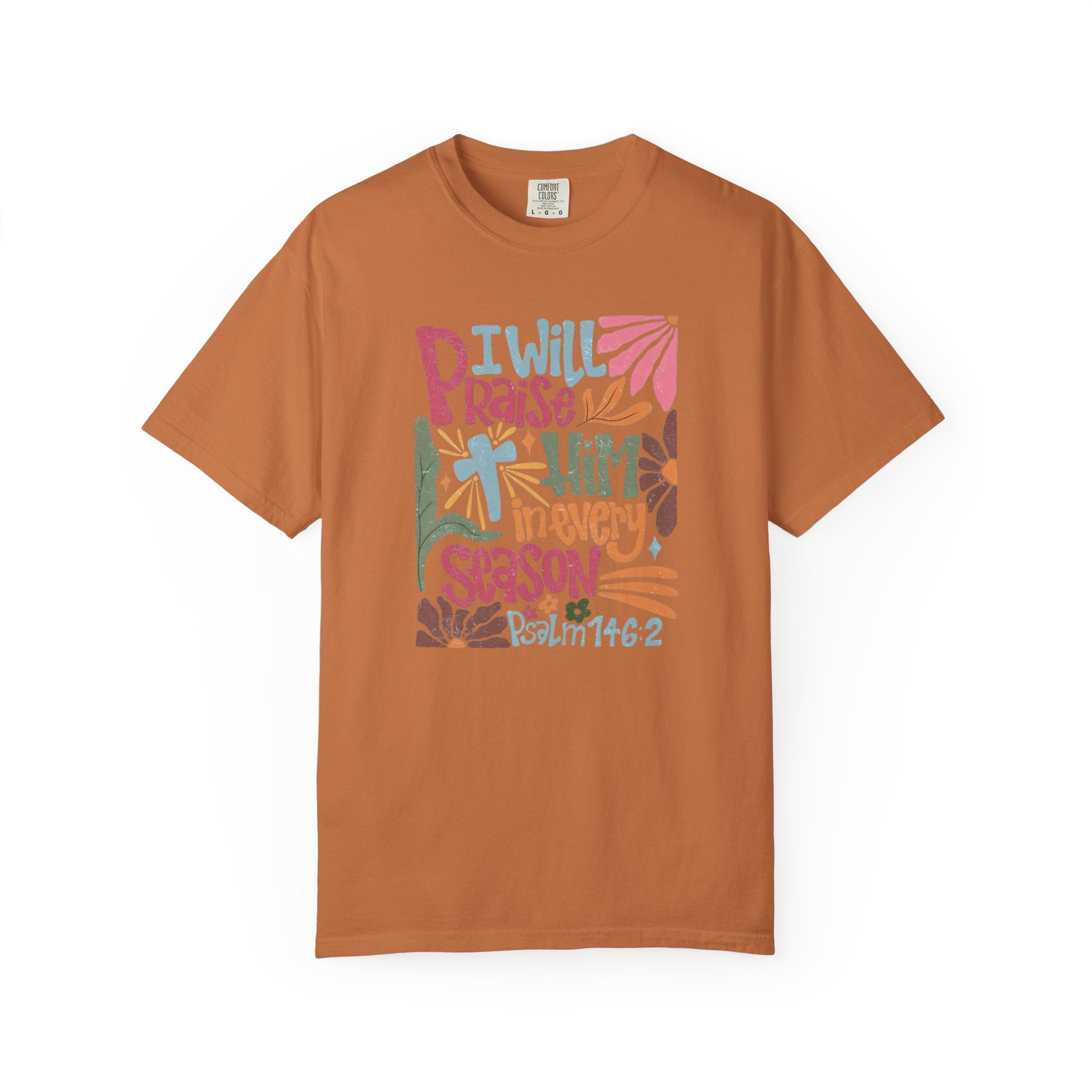 "I Will Praise Him In Every Season" Christian Faith Graphic Tee