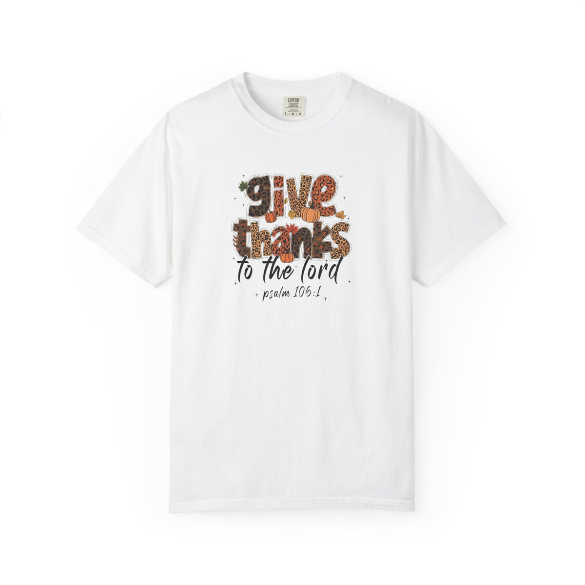 Give Thanks to the Lord T-Shirt — Psalm 106:1 Thanksgiving Faith Tee