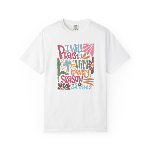"I Will Praise Him In Every Season" Christian Faith Graphic Tee