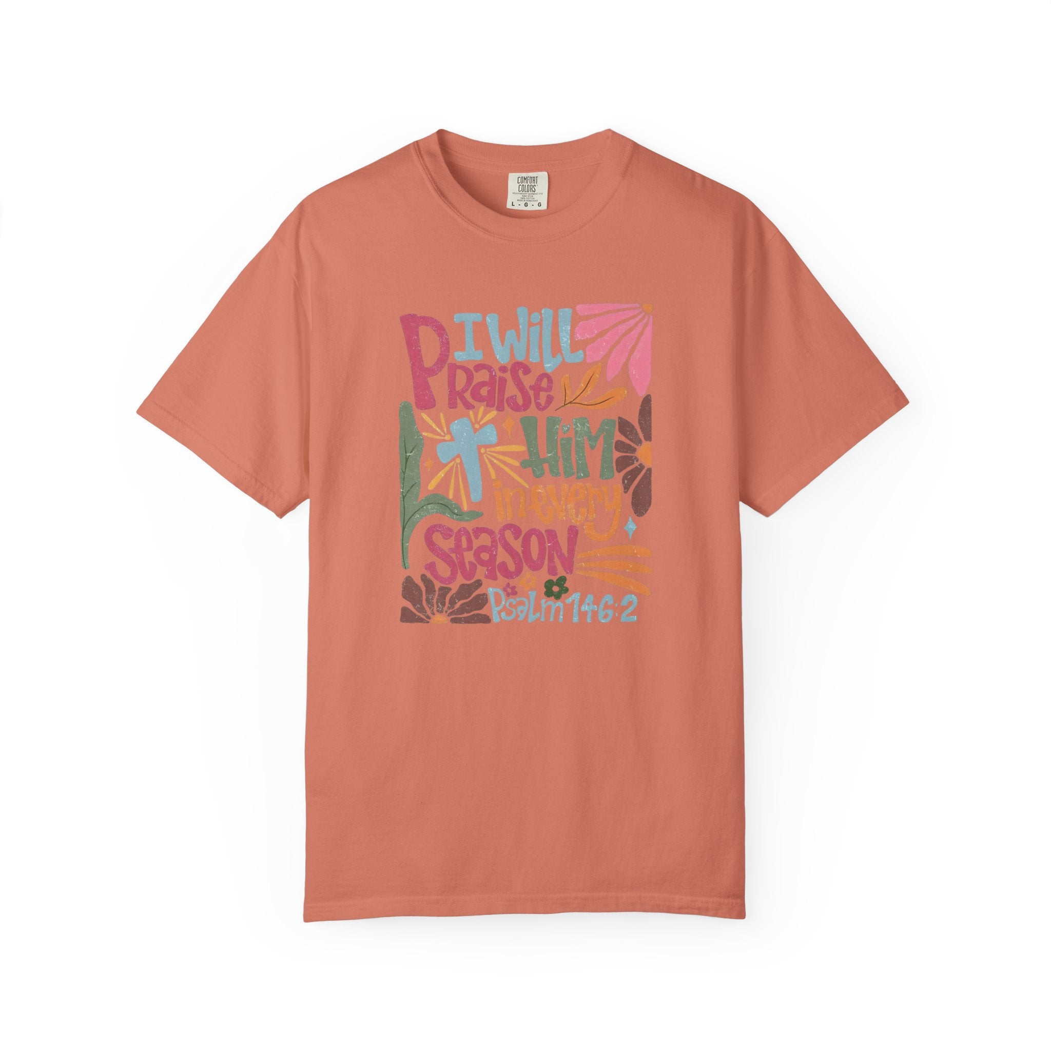 "I Will Praise Him In Every Season" Christian Faith Graphic Tee