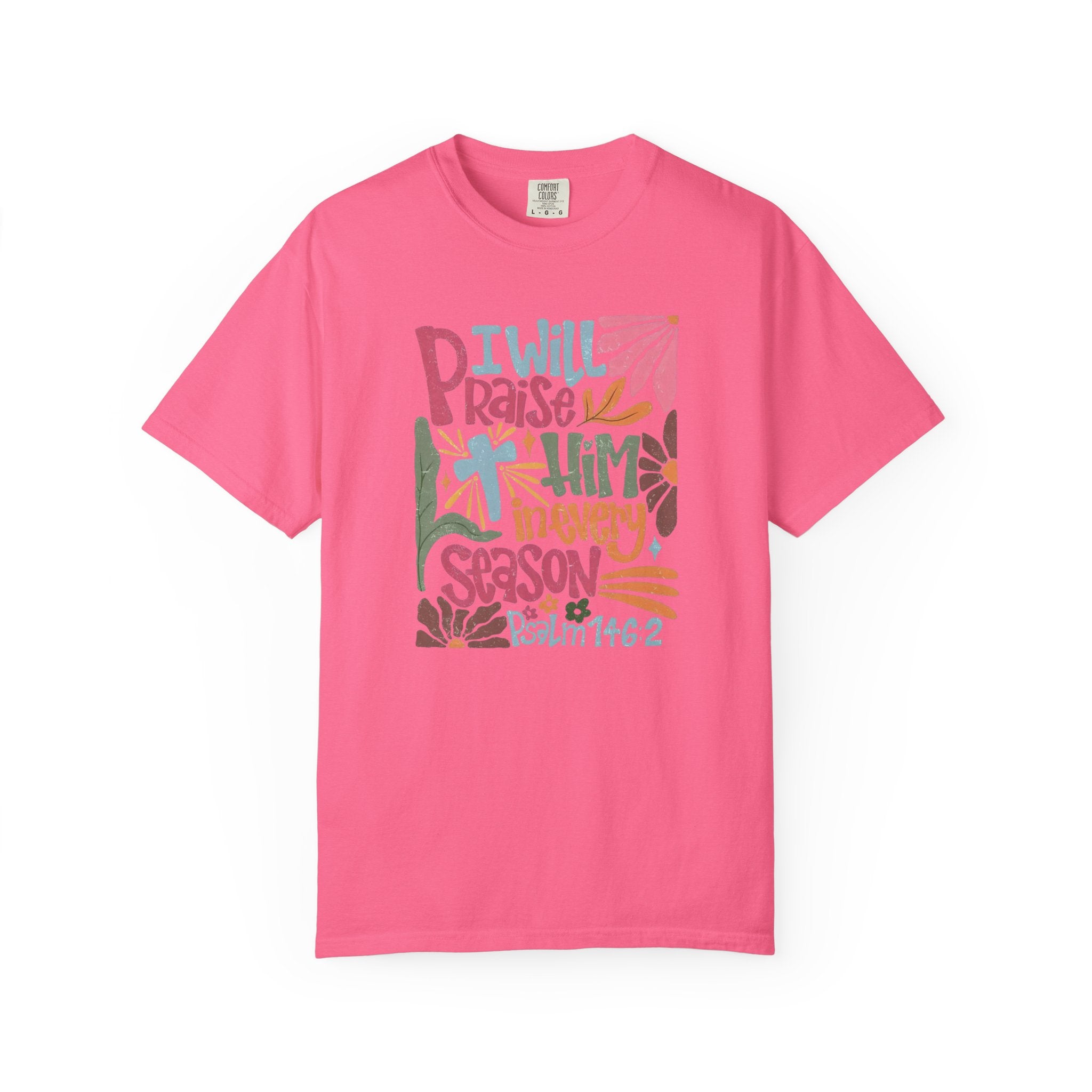 "I Will Praise Him In Every Season" Christian Faith Graphic Tee